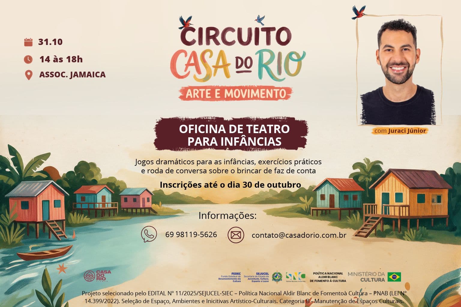 Poster for the Theater Workshop for Children, from Circuito Casa do Rio — Arte e Movimento, with Juraci Júnior, shown smiling in a photo on the right: October 31, from 2 p.m. to 6 p.m., at Associação Jamaica. Dramatic games for children, hands-on exercises, and a group conversation about make-believe play. Registration open until October 30; information by phone at 69 98119-5626 and at contato@casadorio.com.br. In the background, an illustration of a river with stilt houses and a canoe; at the bottom, the supporters, through SEJUCEL Call for Proposals No. 11/2025, under the Aldir Blanc National Policy.